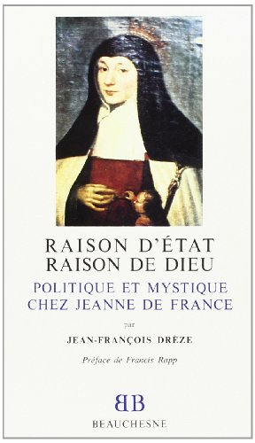 Raison d'Etat et raison de Dieu : politique et mystique chez Jeanne de France