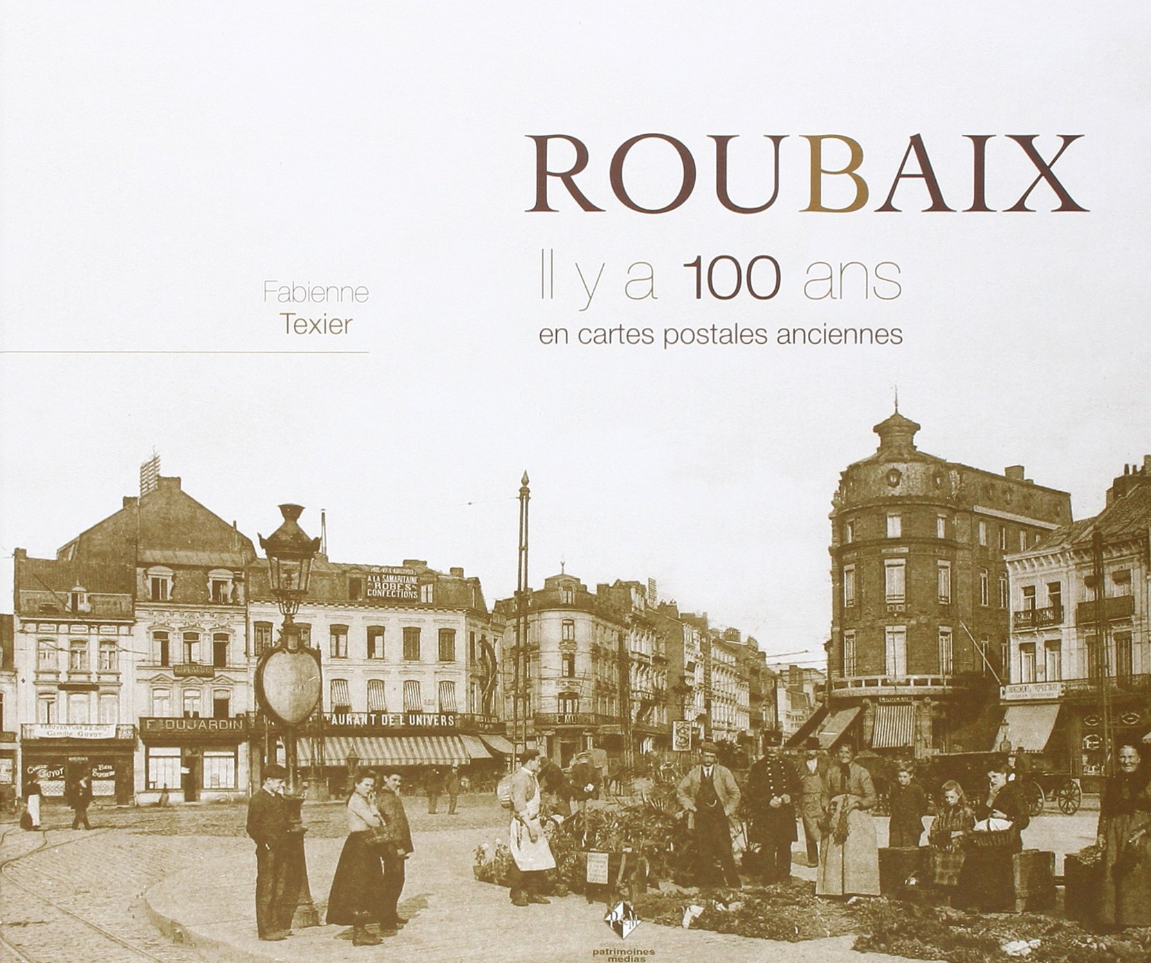 Roubaix, il y a 100 ans : en cartes postales anciennes