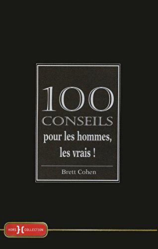 100 conseils pour les hommes, les vrais !