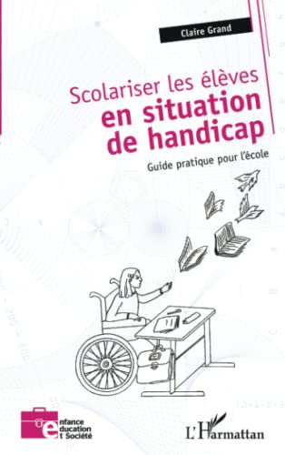 Scolariser les élèves en situation de handicap : guide pratique pour l'école