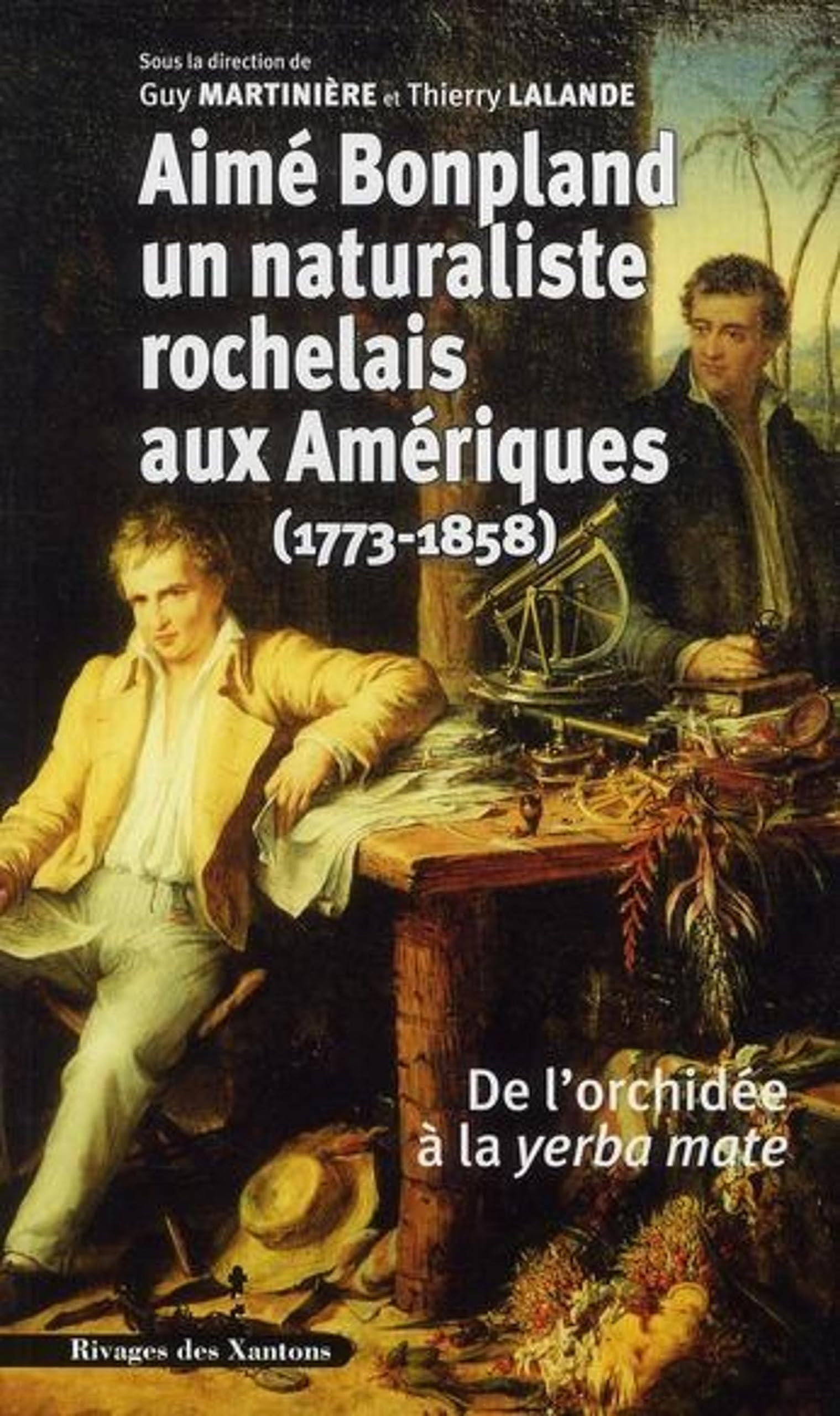 Aimé Bonpland, un naturaliste rochelais aux Amériques (1773-1858) : de l'orchidée à la yerba mate