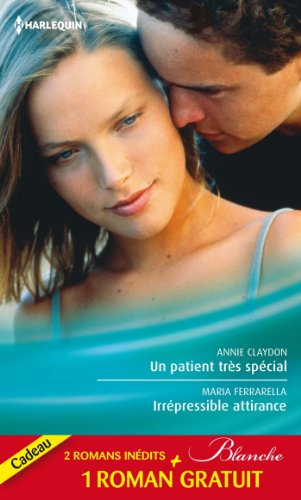 Un patient très spécial. Irrépressible attirance. Eprise d'un médecin