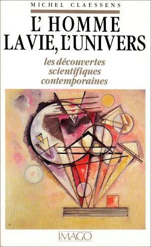 L'Homme, la vie, l'univers : les découvertes scientifiques contemporaines