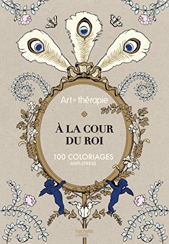 A la cour du roi : 100 coloriages anti-stress