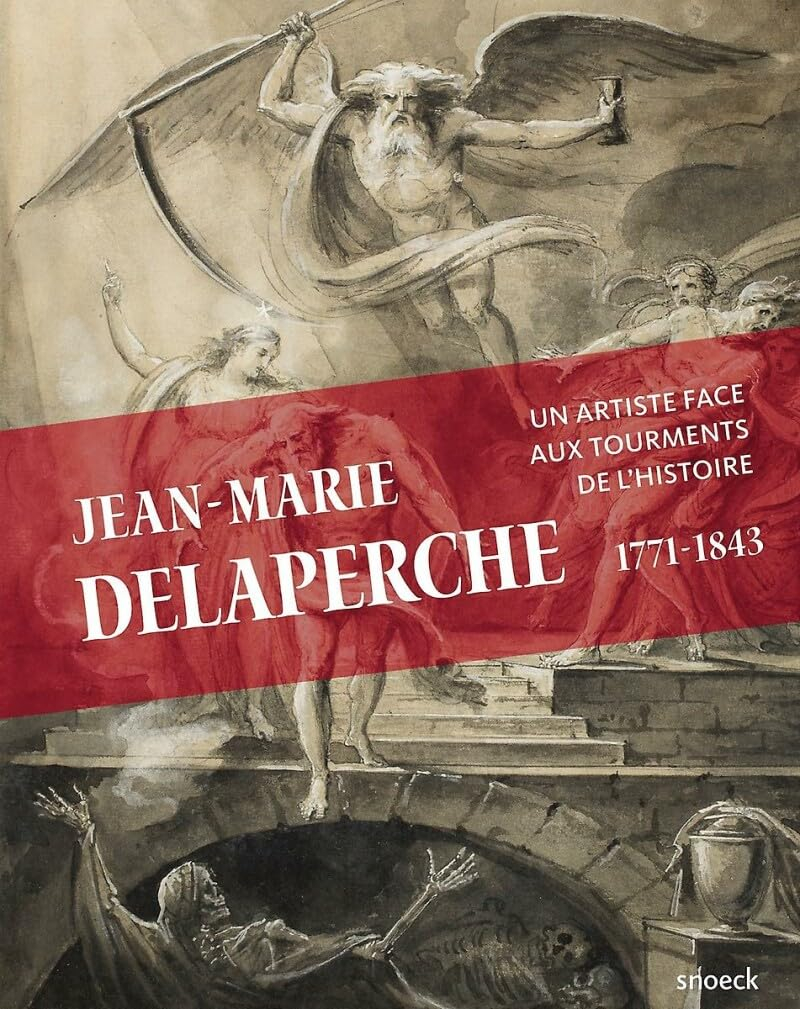 Jean-Marie Delaperche : Orléans, 1771-Paris, 1843 : un artiste face aux tourments de l'histoire
