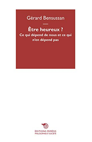 Être heureux ? : ce qui dépend de nous et ce qui n'en dépend pas