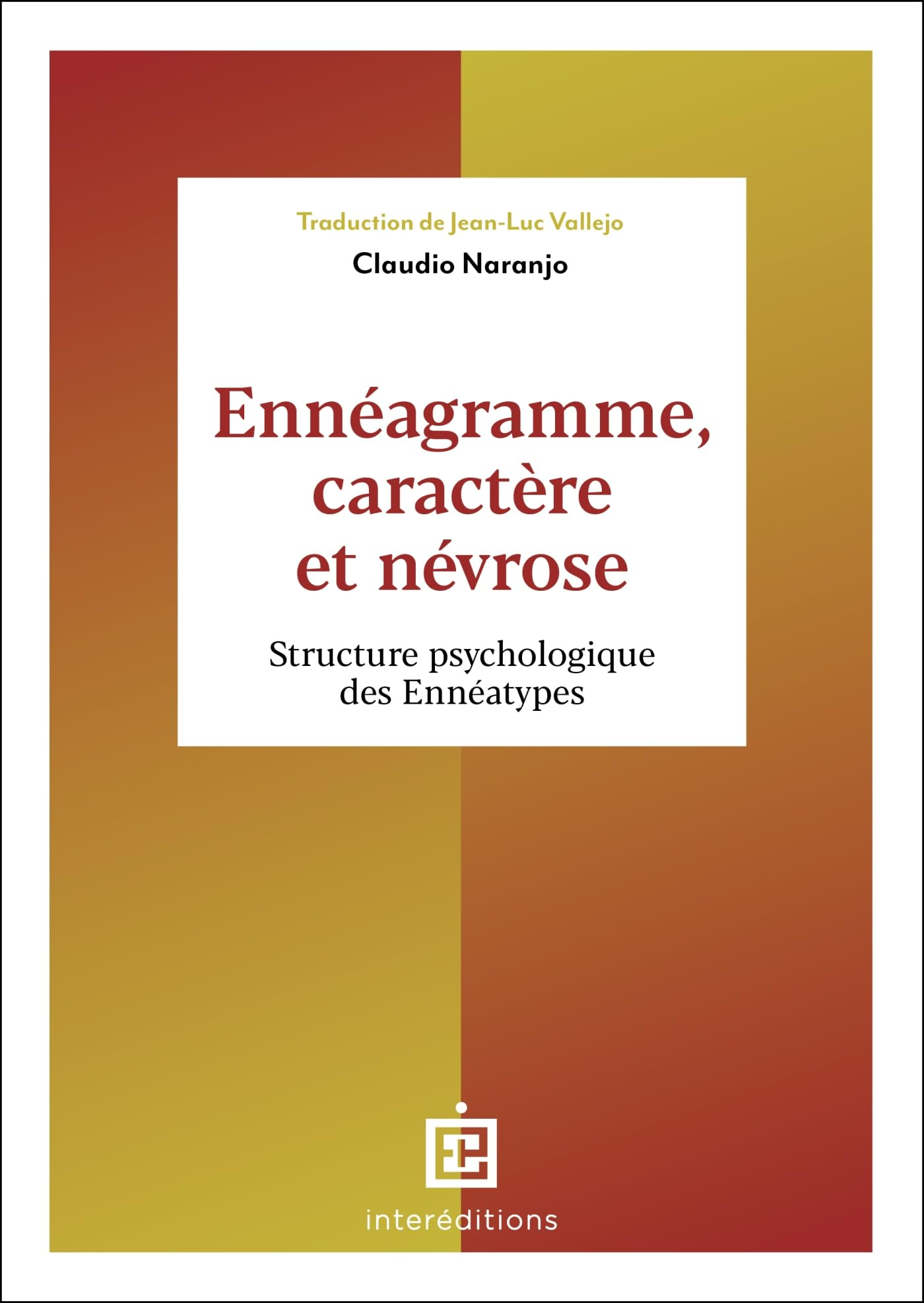 Ennéagramme, caractère et névrose : structure psychologique des ennéatypes : une vision intégrative