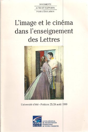 l'image et le cinéma dans l'enseignement des lettres (université d'été poitiers 1999)