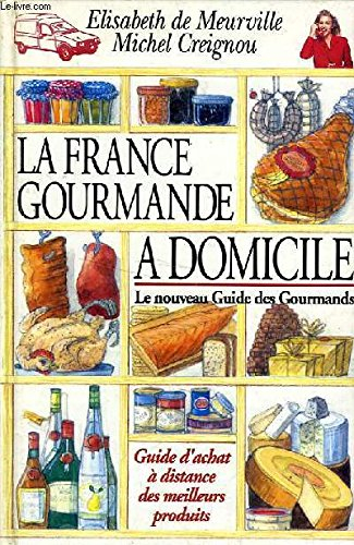 la france gourmande a domicile le nouveau guide des gourmands