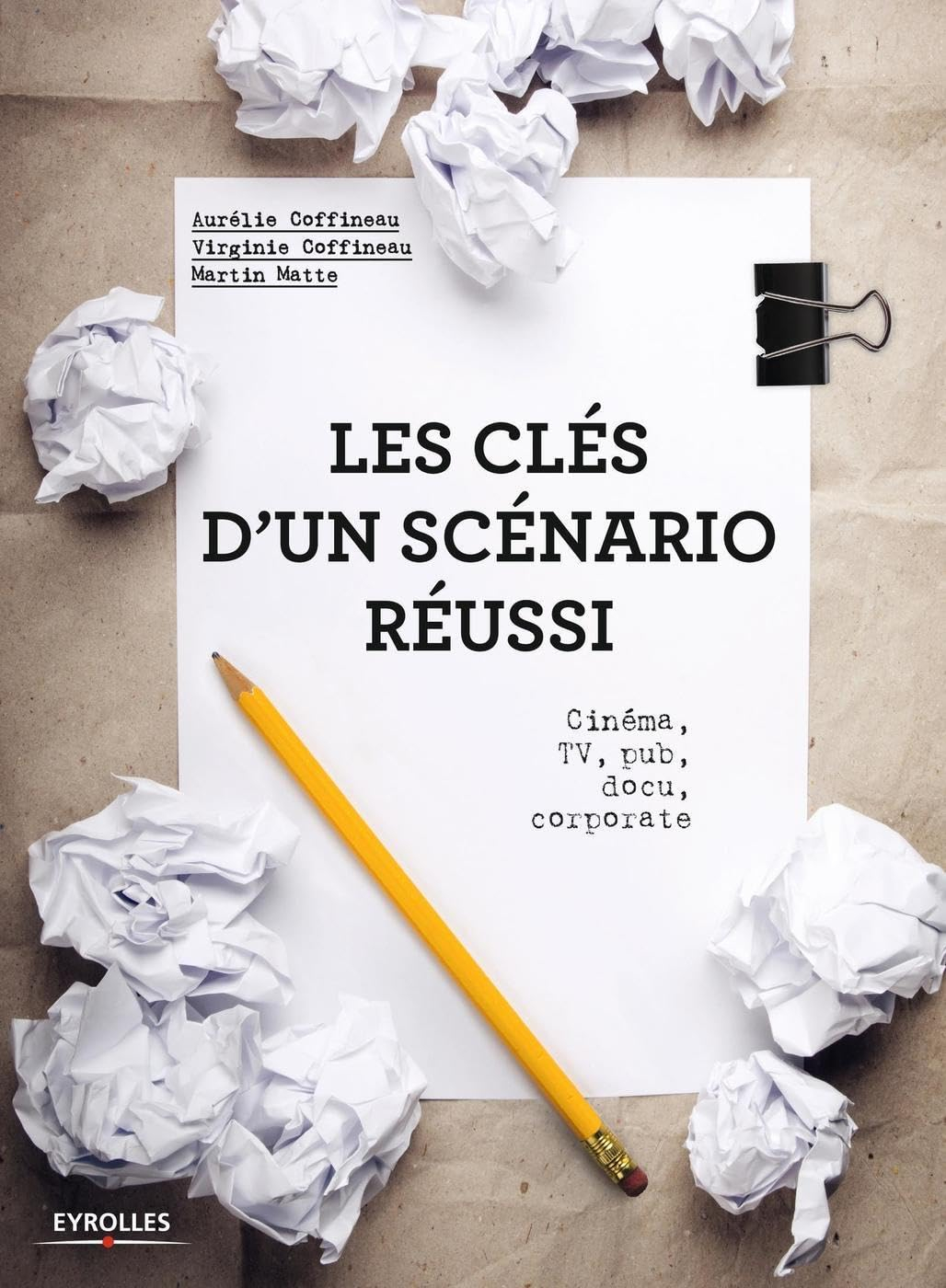 Les clés d'un scénario réussi : cinéma, TV, pub, docu, corporate