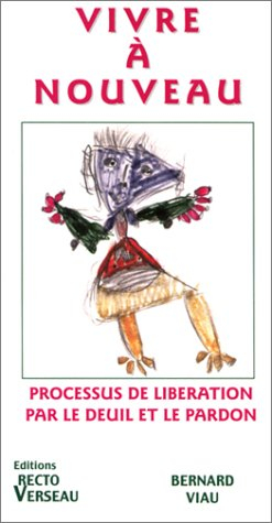 Vivre à nouveau : processus de libération par le deuil et le pardon
