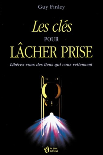 les clés pour lâcher prise : libérez-vous des liens qui vous retiennent