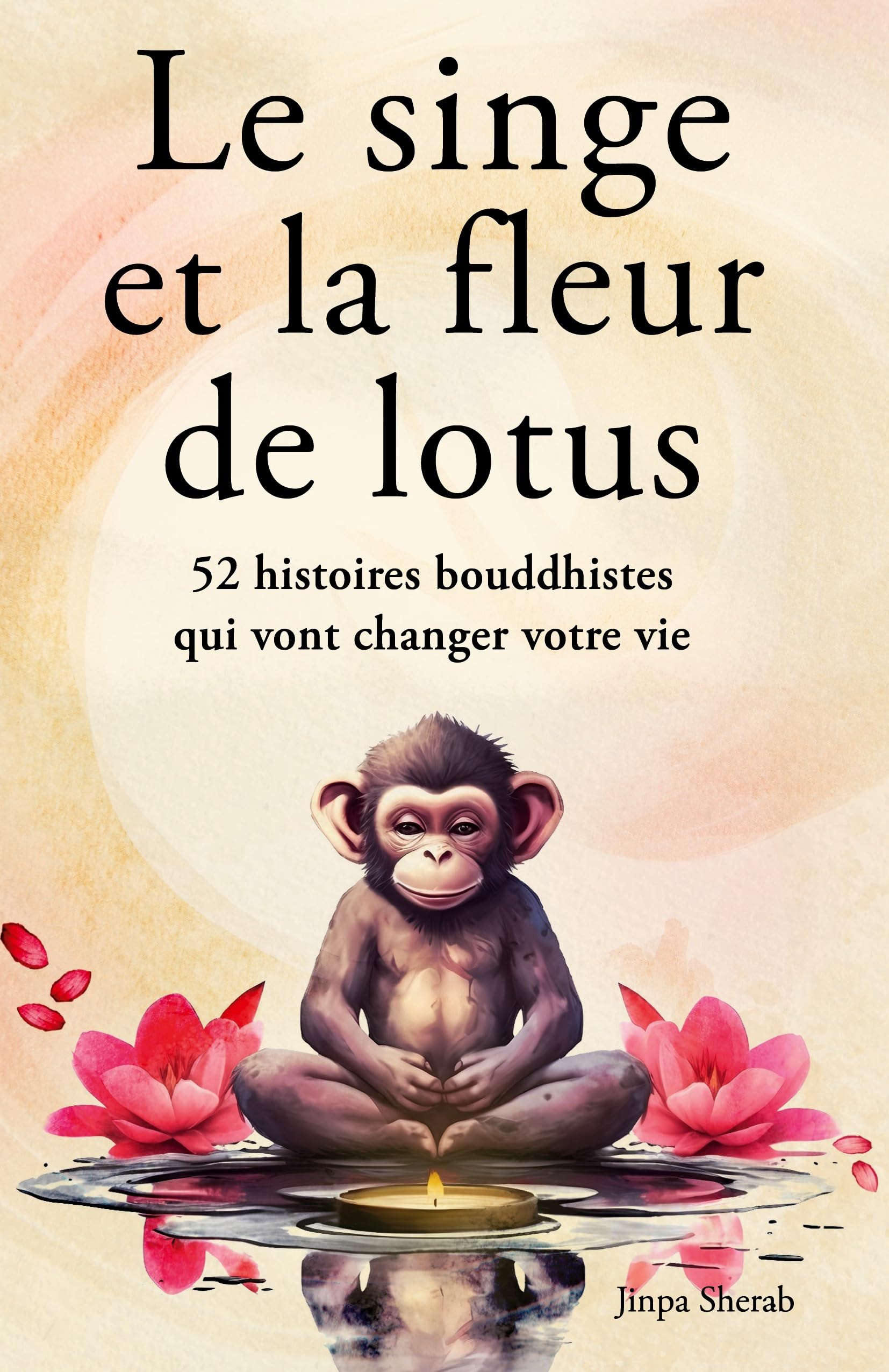 Le singe et la fleur de lotus : 52 histoires bouddhistes qui vont changer votre vie (Développement p