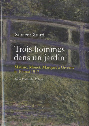 Trois hommes dans un jardin : Matisse, Monet, Marquet à Giverny, le 10 mai 1917