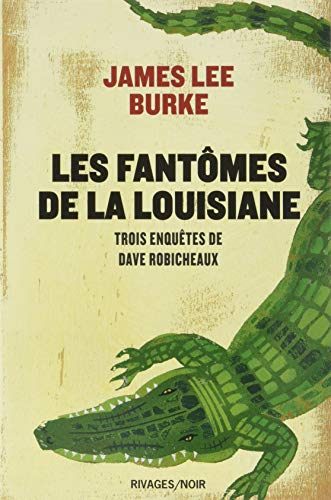 Les fantômes de la Louisiane : trois enquêtes de Dave Robicheaux