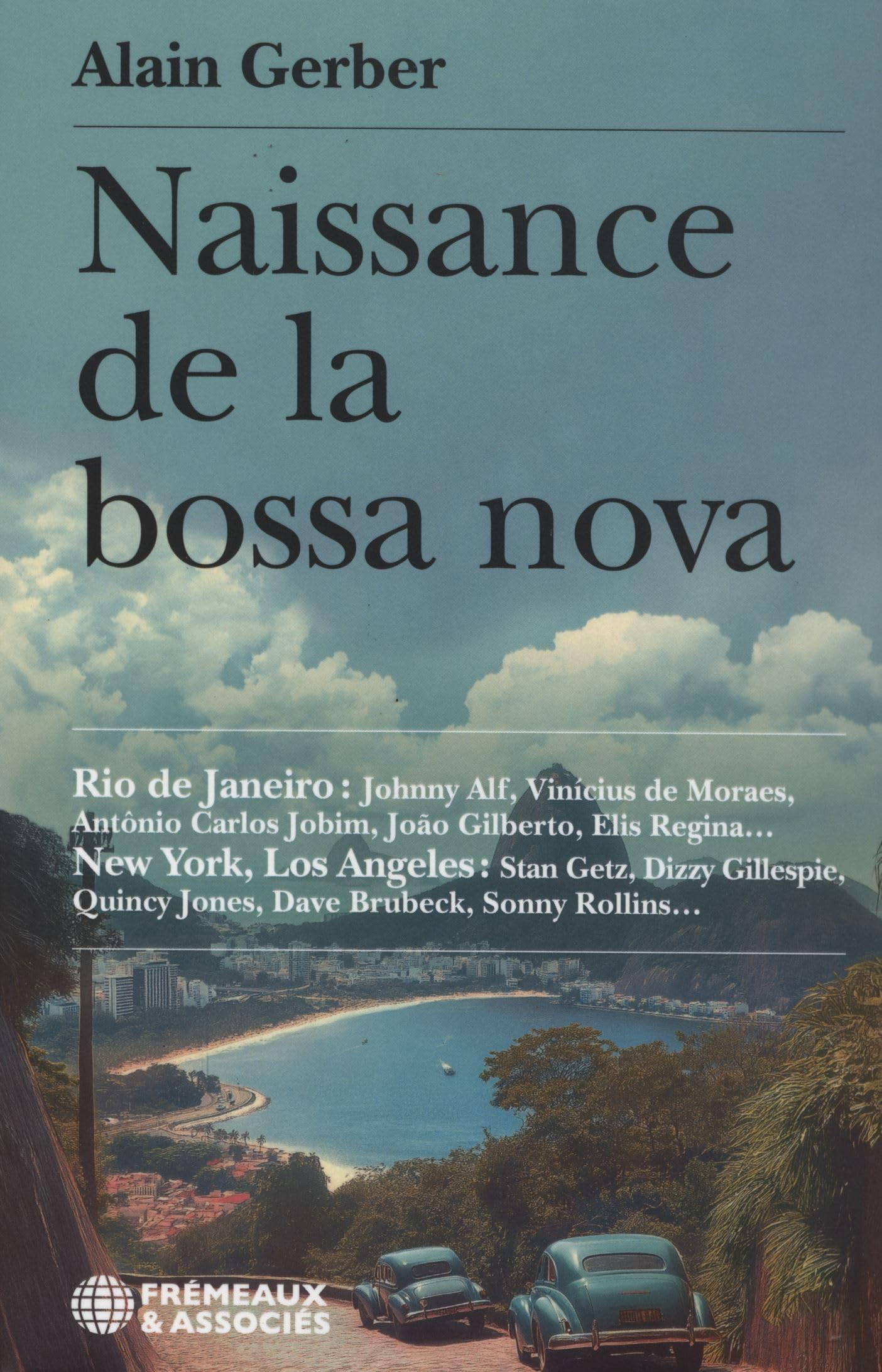 Naissance de la bossa nova : Rio de Janeiro, Johnny Alf, Vinicius De Moraes, Antônio Carlos Jobim, J