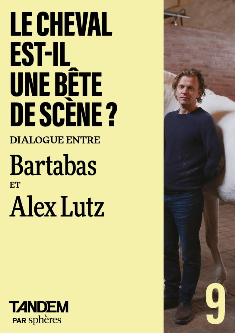 Tandem, n° 9. Le cheval est-il une bête de scène ? : dialogue entre Bartabas et Alex Lutz à l'Académ