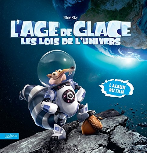 L'âge de glace, les lois de l'univers : l'album du film