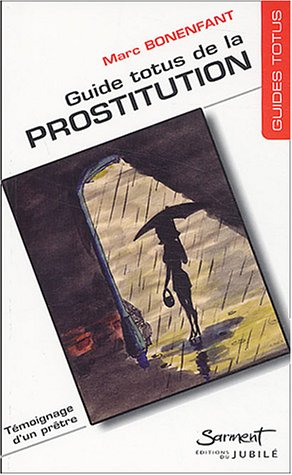 Guide totus de la prostitution : témoignage d'un prêtre