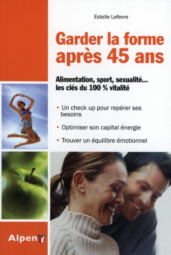 Garder la forme après 40 ans : alimentation, sport, sexualité... les clés du 100 % vitalité