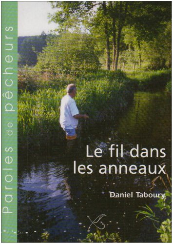 Le fil dans les anneaux : et autres moments de pêche ordinaire