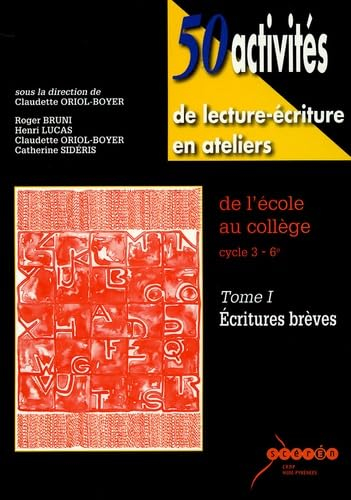 50 activités de lecture-écriture en ateliers : de l'école au collège, cycle 3, 6e. Vol. 1. Ecritures