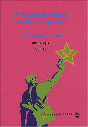 Grand slam de poésie : anthologie. Vol. 2. 1re coupe du monde de slam de poésie : 4e Grand Slam nati