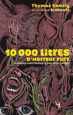 10.000 litres d'horreur pure, modeste contribution à une sous-culture