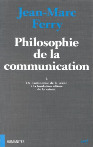 Philosophie de la communication : de l'antinomie de la vérité à la fondation ultime de la raison