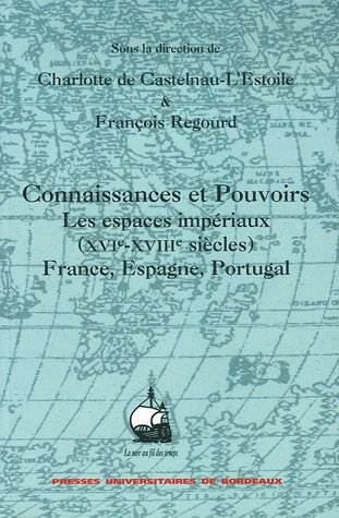Connaissances et pouvoirs : les espaces impériaux (XVIe-XVIIIe siècles), France, Espagne, Portugal