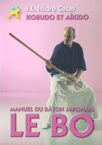 Le bo : manuel du bâton japonais : kobudo et aïkido