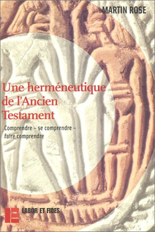Une herméneutique de l'Ancien Testament : comprendre, se comprendre, faire comprendre