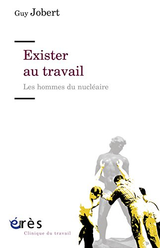 Exister au travail : les hommes du nucléaire