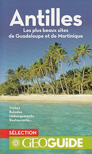 Antilles: Les plus beaux sites de Guadeloupe et de Martinique