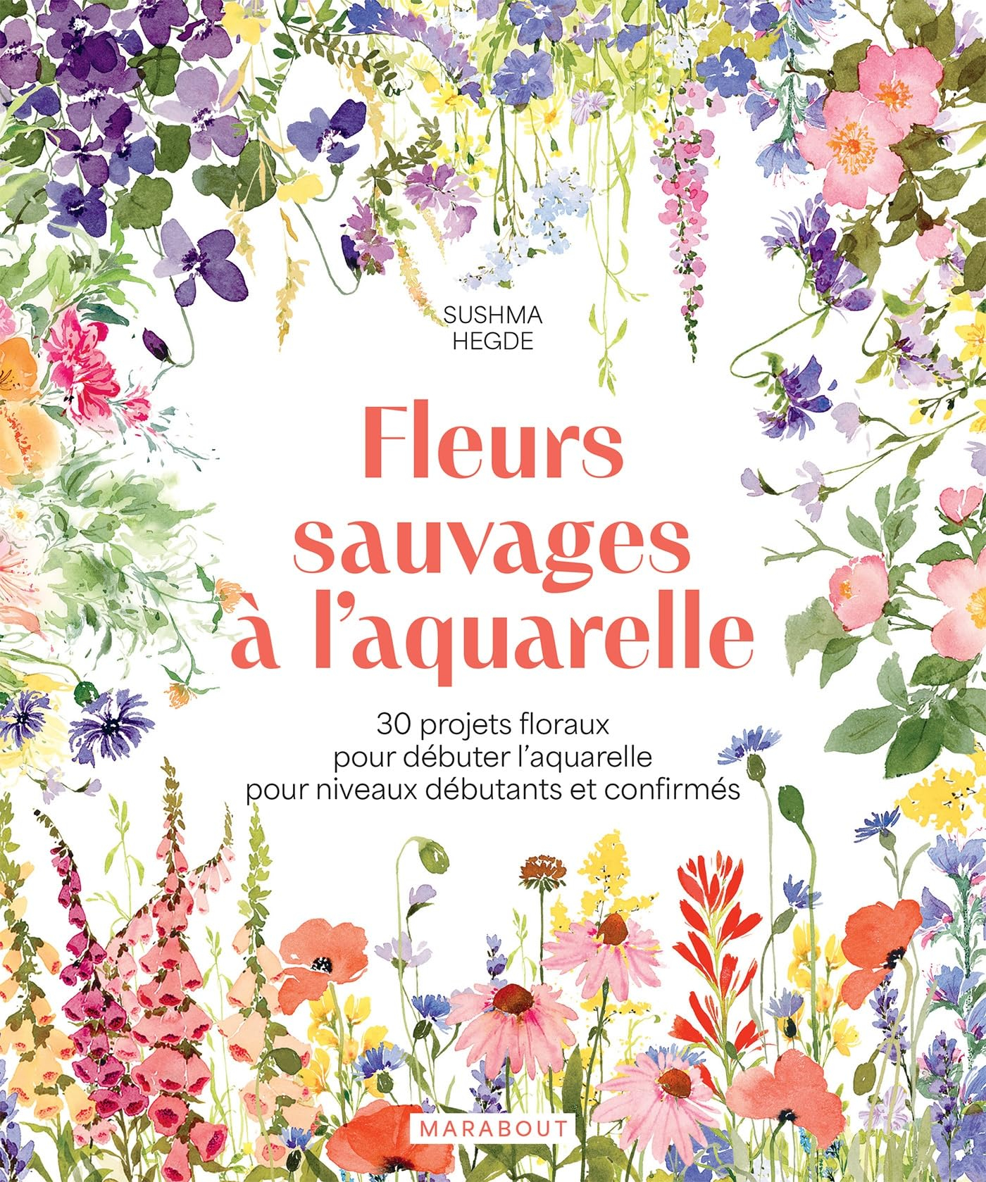 Fleurs sauvages à l'aquarelle : 30 projets floraux pour débuter l'aquarelle pour niveaux débutants e