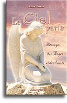Le ciel parle : message des anges et des saints. Vol. 1