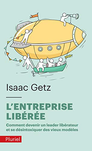 L'entreprise libérée : comment devenir un leader libérateur et se désintoxiquer des vieux modèles