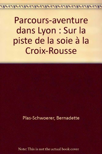 Sur la Piste de la soie à la Croix-Rousse - Parcours Aventure Dans Lyon