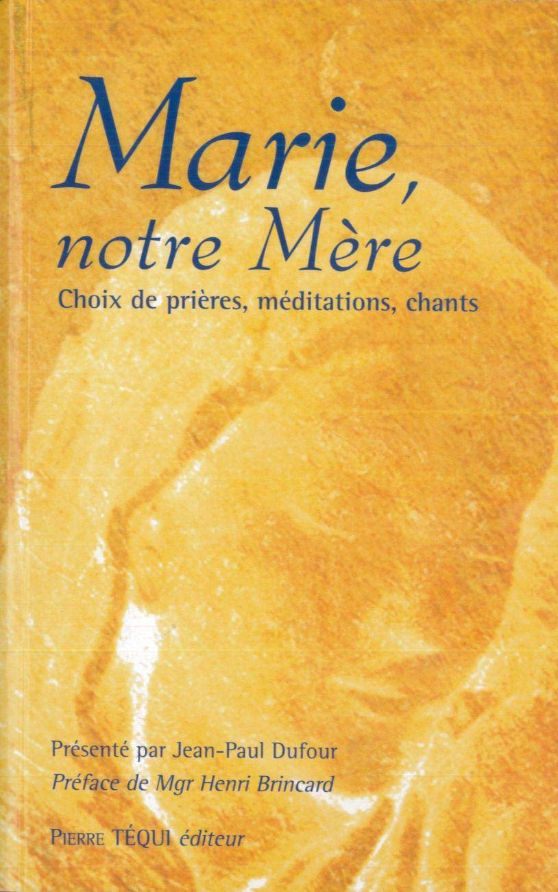 Marie, notre Mère : choix de prières, méditations, chants
