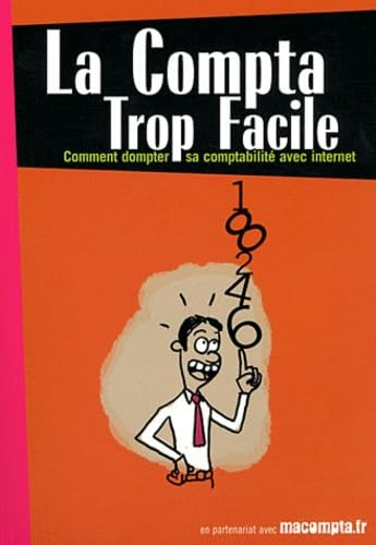 La compta trop facile : comment dompter sa comptabilité avec Internet