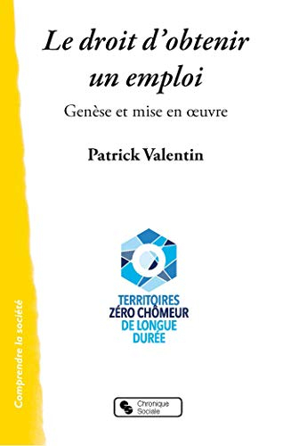Le droit d'obtenir un emploi : genèse et mise en oeuvre : Territoires zéro chômeur de longue durée