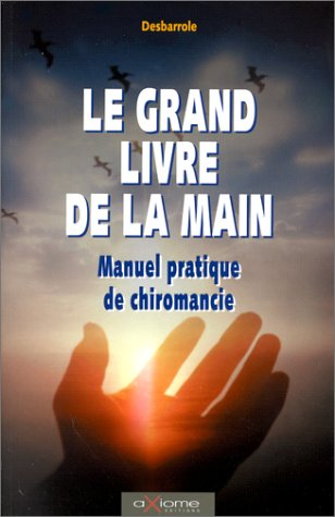 Le grand livre de la main : manuel pratique de chiromancie