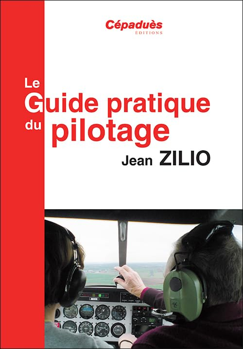 Le guide pratique du pilotage : le pilotage de base et avancé, le lâché, l'altimétrie, la météo, les
