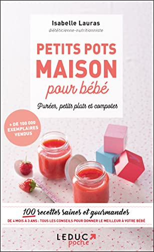 Petits pots maison pour bébé : purées, petits plats et compotes : 100 recettes saines et gourmandes 