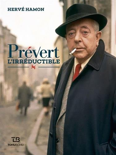 Prévert, l'irréductible : tentative d'un portrait
