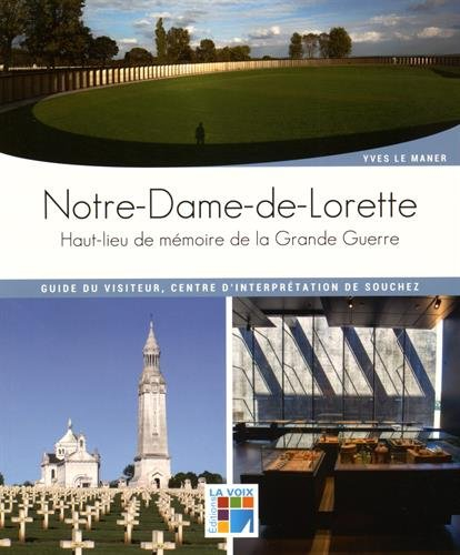 Notre-Dame-de-Lorette - Haut lieu de mémoire de la Grande Guerre : Guide du visiteur, centre d'inter