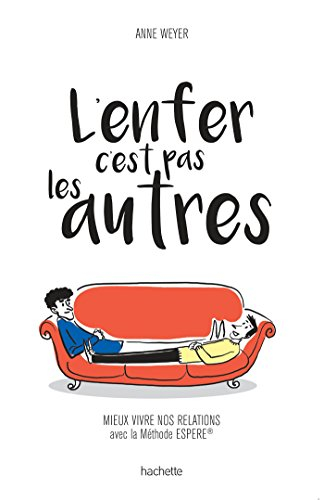 L'enfer, c'est pas les autres : mieux vivre nos relations avec la méthode Espere