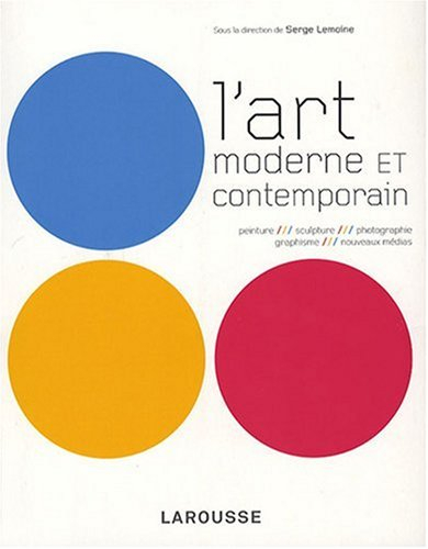 L'art moderne et contemporain : peinture, sculpture, photographie, graphisme, nouveaux médias