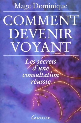 Comment devenir voyant ? : les secrets d'une consultation réussie