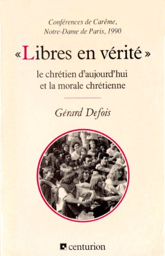 Libres en vérité : le chrétien d'aujourd'hui et la morale chrétienne, conférences de Carême 1990, No